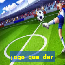 jogo que dar dinheiro no cadastro